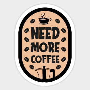 Need mor coffee Sticker
